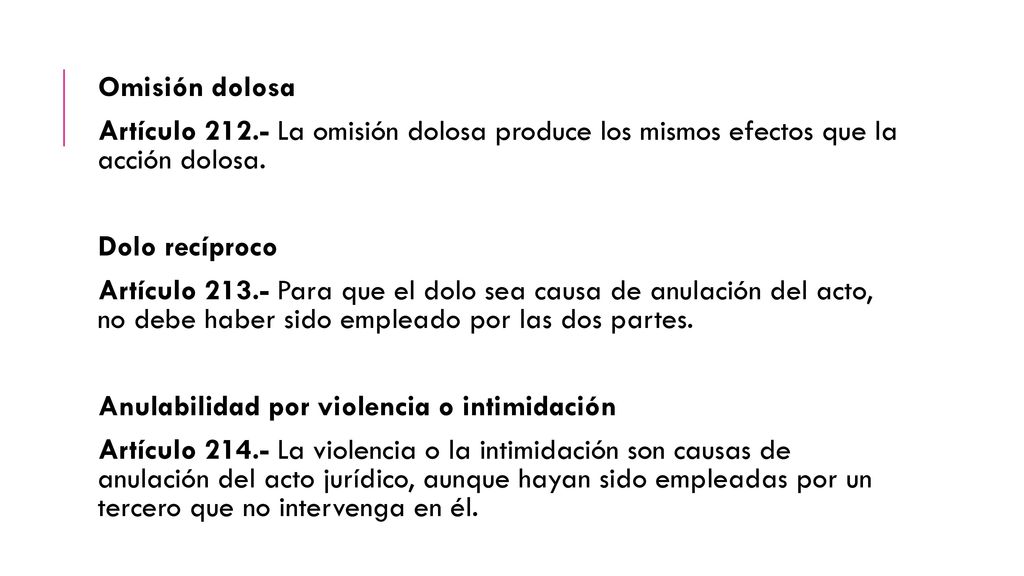 Omisión dolosa Artículo La omisión dolosa produce los mismos efectos que la acción dolosa. Dolo recíproco.