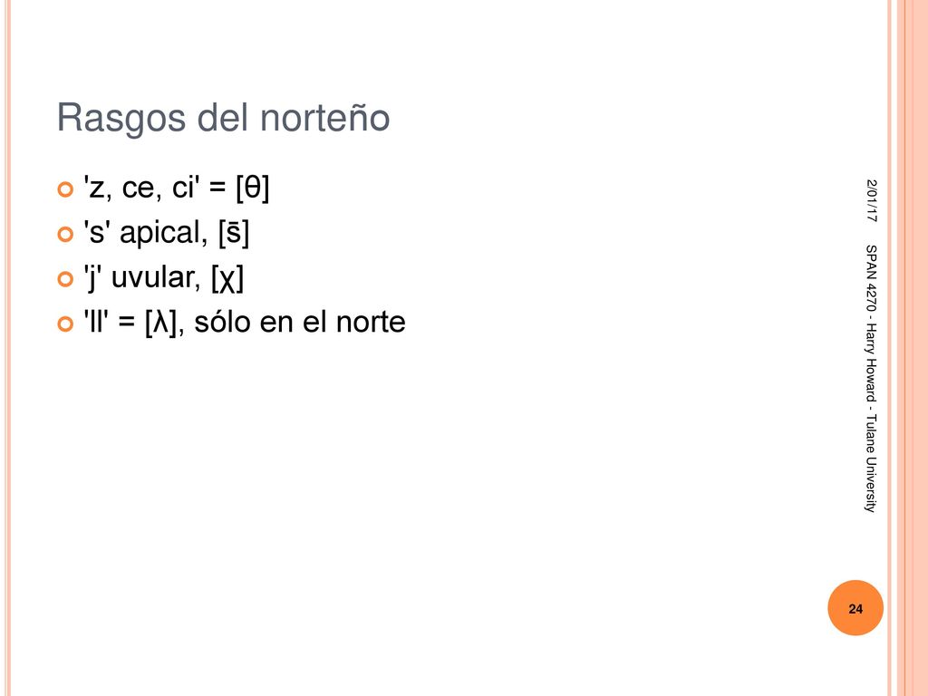 Rasgos del norteño z, ce, ci = [θ] s apical, [s̄] j uvular, [χ]