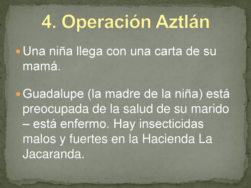 4. Operación Aztlán Una niña llega con una carta de su mamá.