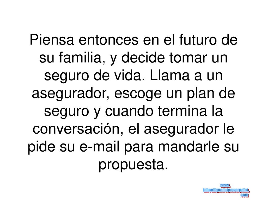 Piensa entonces en el futuro de su familia, y decide tomar un seguro de vida.