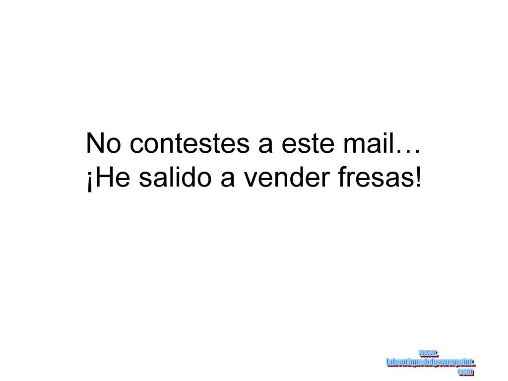 No contestes a este mail… ¡He salido a vender fresas!