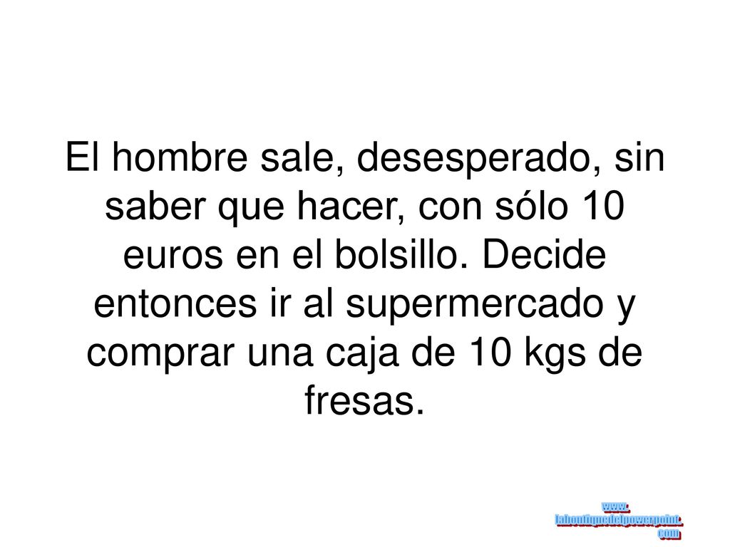 El hombre sale, desesperado, sin saber que hacer, con sólo 10 euros en el bolsillo.