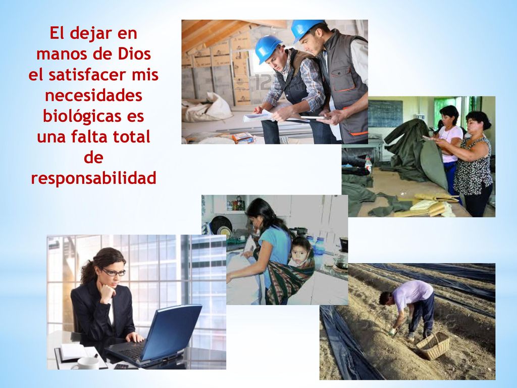 El dejar en manos de Dios el satisfacer mis necesidades biológicas es una falta total de responsabilidad