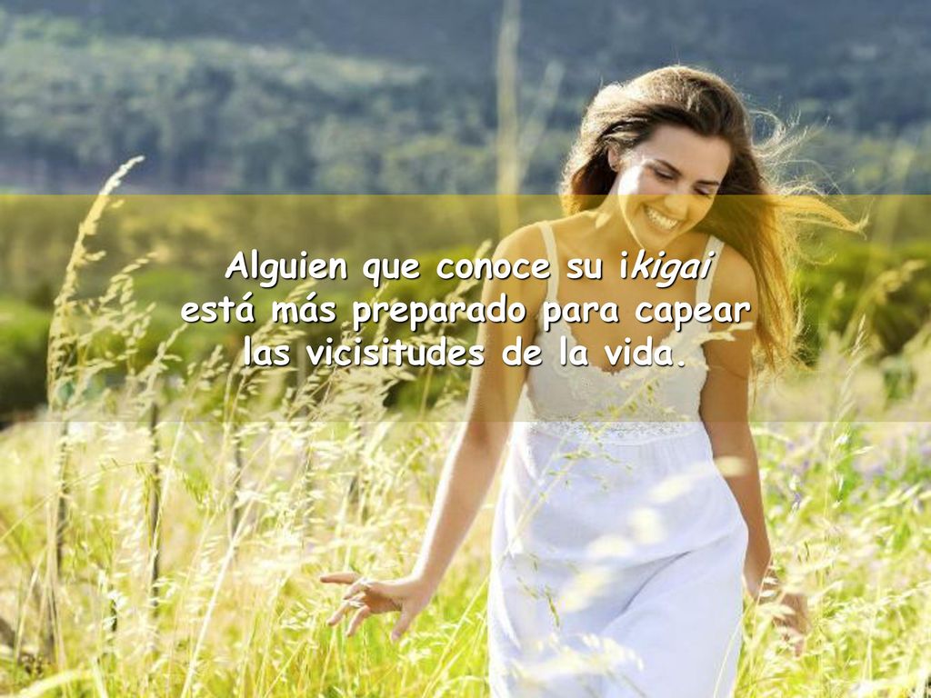 Alguien que conoce su ikigai está más preparado para capear
