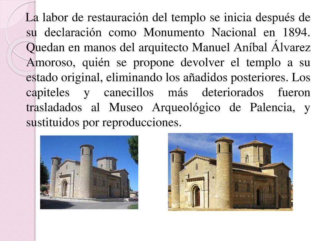 La labor de restauración del templo se inicia después de su declaración como Monumento Nacional en 1894.