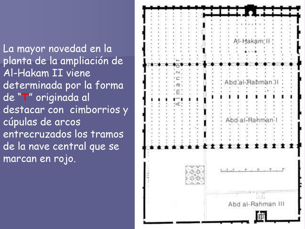 La mayor novedad en la planta de la ampliación de Al-Hakam II viene determinada por la forma de T originada al destacar con cimborrios y cúpulas de arcos entrecruzados los tramos de la nave central que se marcan en rojo.