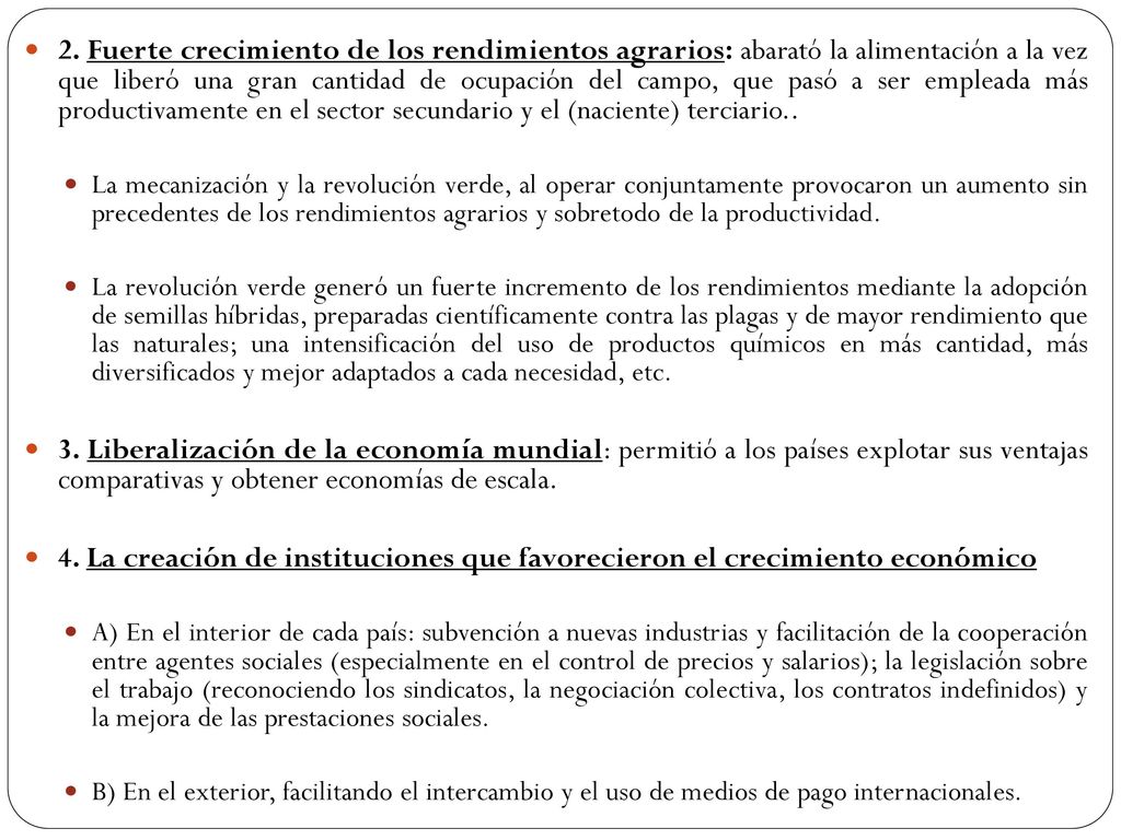 2. Fuerte crecimiento de los rendimientos agrarios: abarató la alimentación a la vez que liberó una gran cantidad de ocupación del campo, que pasó a ser empleada más productivamente en el sector secundario y el (naciente) terciario..