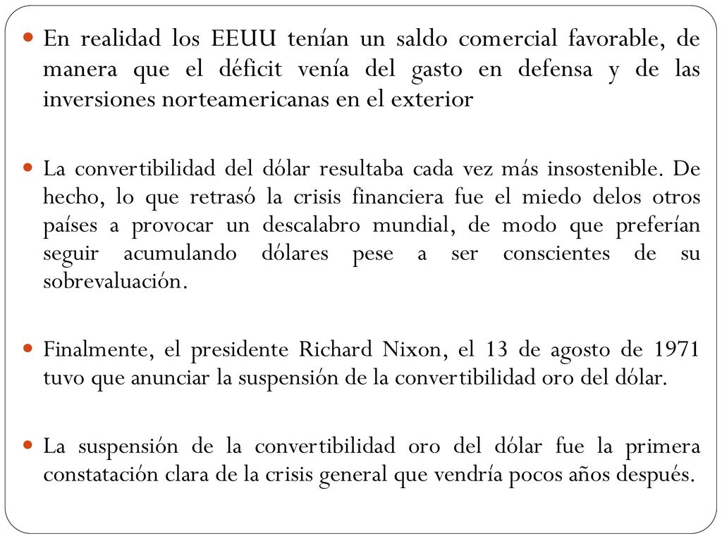 En realidad los EEUU tenían un saldo comercial favorable, de manera que el déficit venía del gasto en defensa y de las inversiones norteamericanas en el exterior