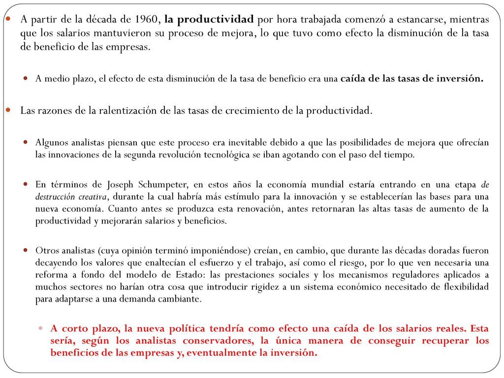 A partir de la década de 1960, la productividad por hora trabajada comenzó a estancarse, mientras que los salarios mantuvieron su proceso de mejora, lo que tuvo como efecto la disminución de la tasa de beneficio de las empresas.