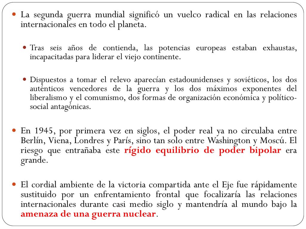 La segunda guerra mundial significó un vuelco radical en las relaciones internacionales en todo el planeta.