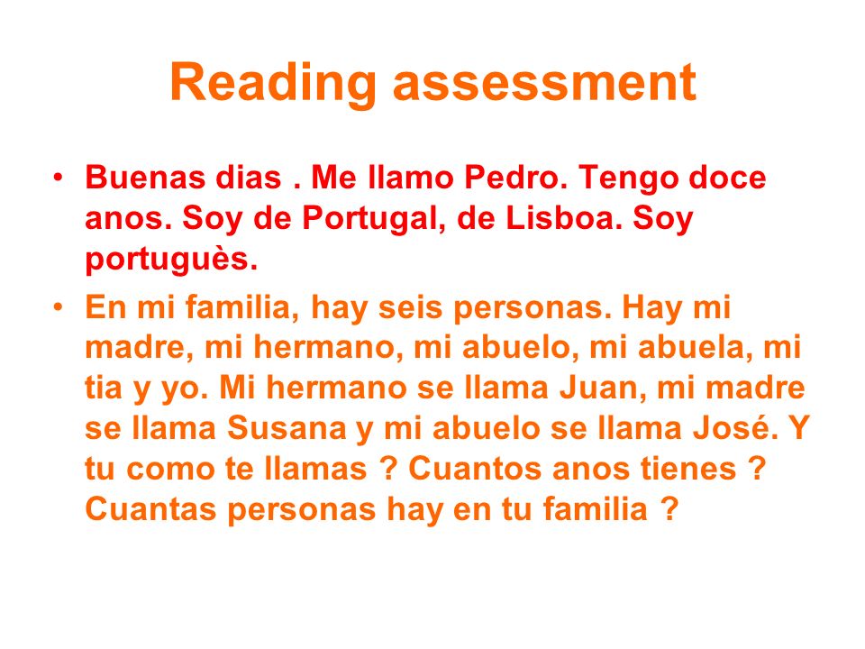 Reading assessment Buenas dias . Me llamo Pedro. Tengo doce anos. Soy de Portugal, de Lisboa. Soy portuguès.