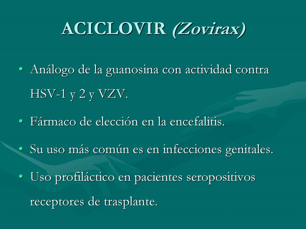 ACICLOVIR (Zovirax) Análogo de la guanosina con actividad contra HSV-1 y 2 y VZV. Fármaco de elección en la encefalitis.