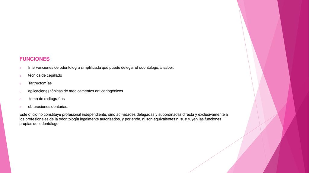 FUNCIONES Intervenciones de odontología simplificada que puede delegar el odontólogo, a saber: técnica de cepillado.