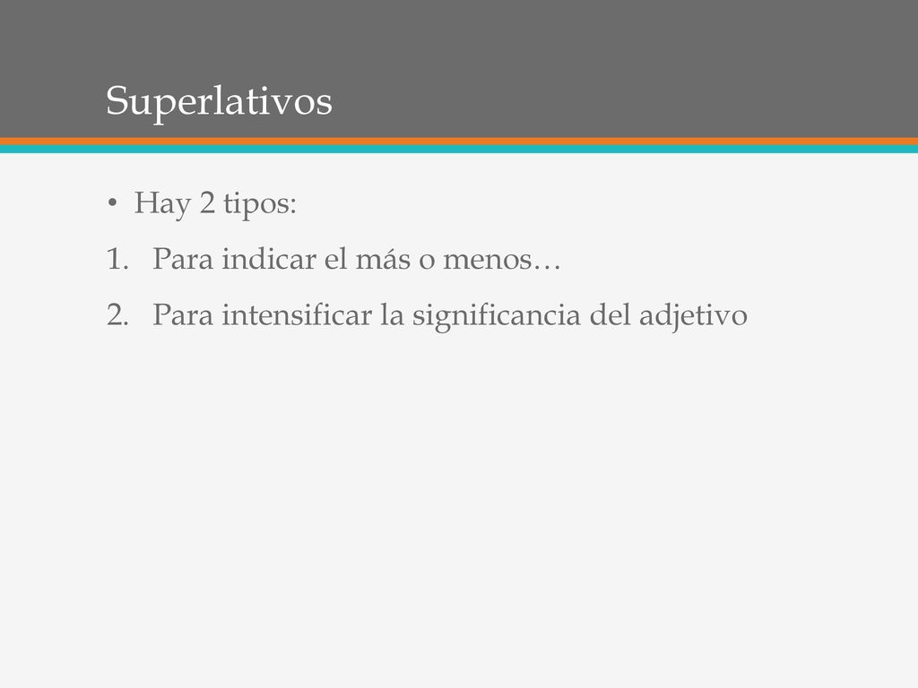 Superlativos Hay 2 tipos: Para indicar el más o menos…
