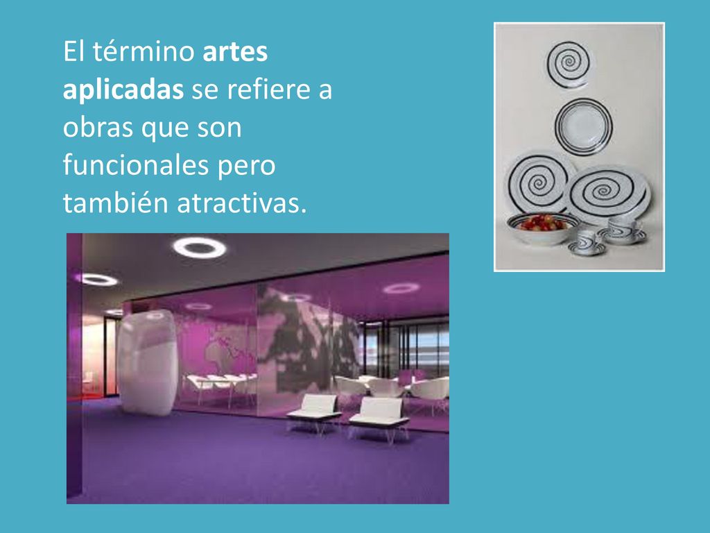 El término artes aplicadas se refiere a obras que son funcionales pero también atractivas.