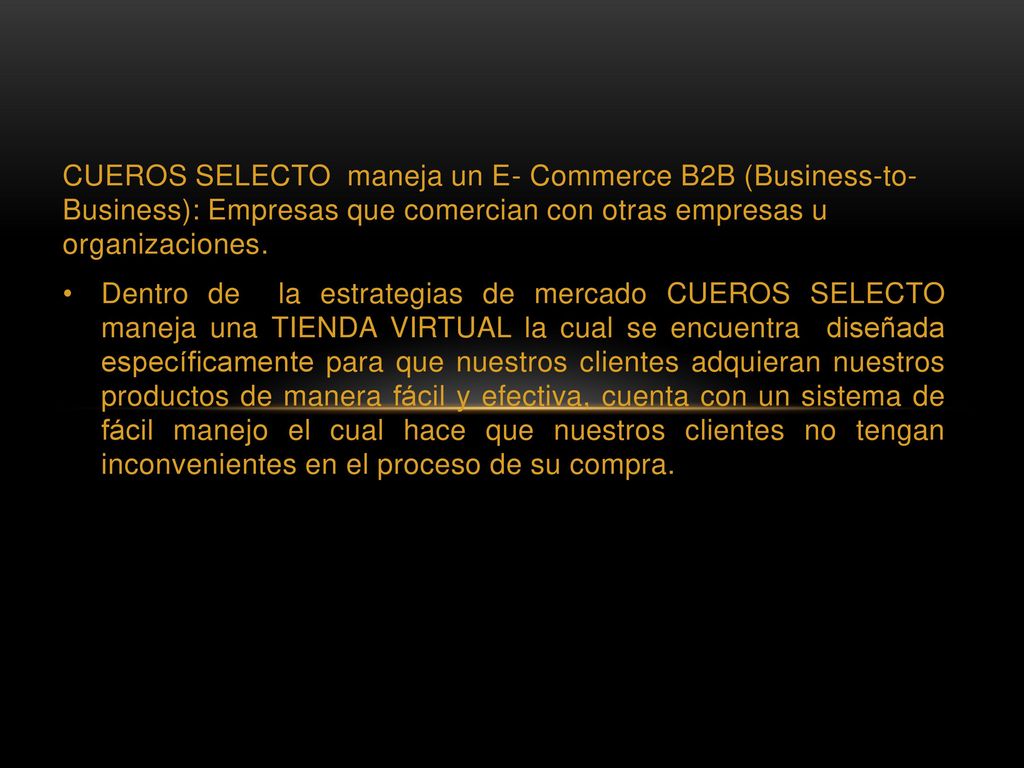 CUEROS SELECTO maneja un E- Commerce B2B (Business-to- Business): Empresas que comercian con otras empresas u organizaciones.