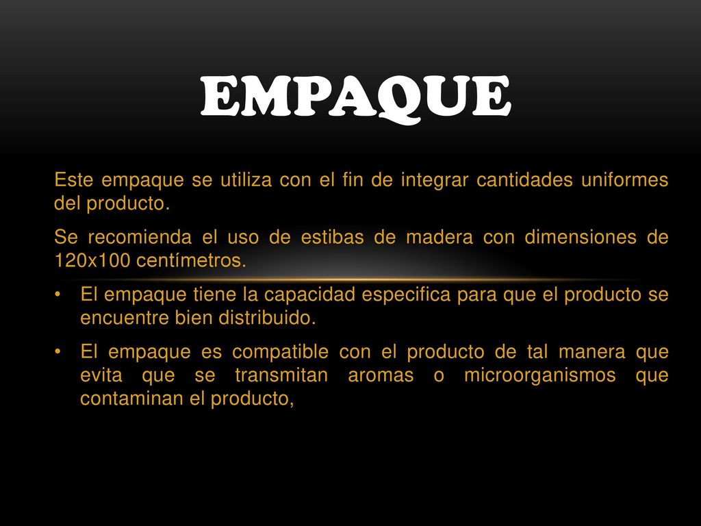 empaque Este empaque se utiliza con el fin de integrar cantidades uniformes del producto.