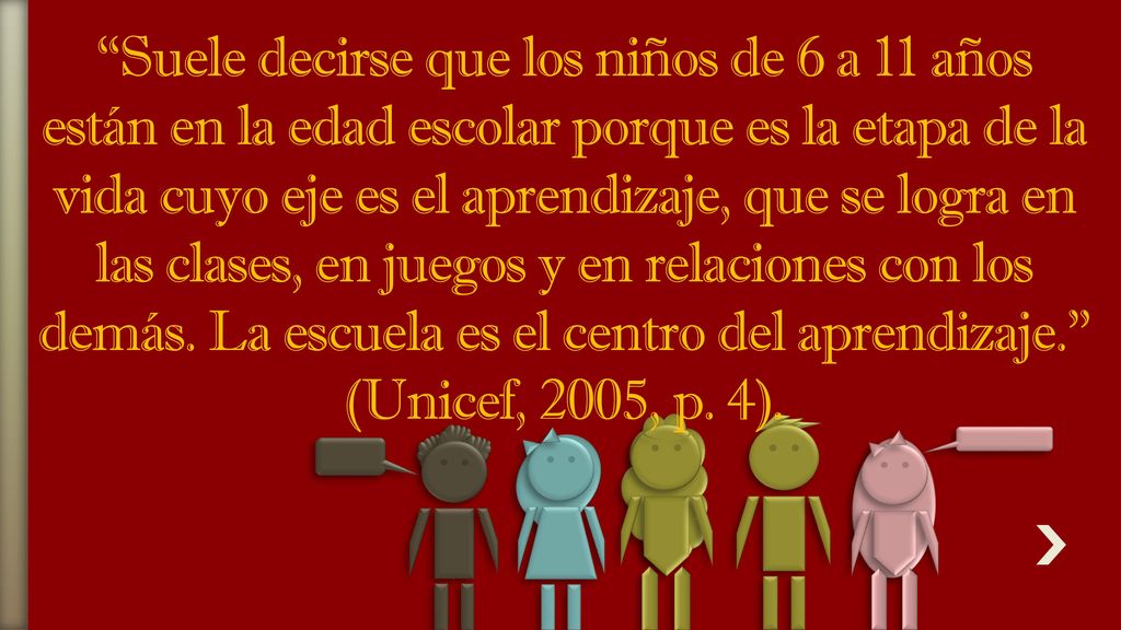 Suele decirse que los niños de 6 a 11 años están en la edad escolar porque es la etapa de la vida cuyo eje es el aprendizaje, que se logra en las clases, en juegos y en relaciones con los demás.