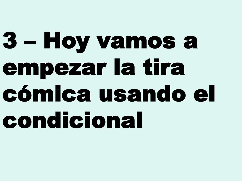 3 – Hoy vamos a empezar la tira cómica usando el condicional