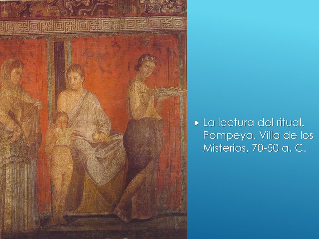 La lectura del ritual. Pompeya. Villa de los Misterios, a. C.