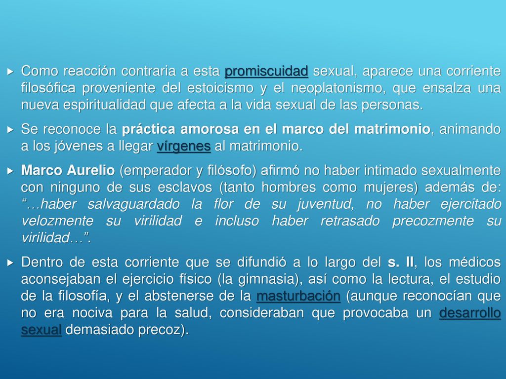 Como reacción contraria a esta promiscuidad sexual, aparece una corriente filosófica proveniente del estoicismo y el neoplatonismo, que ensalza una nueva espiritualidad que afecta a la vida sexual de las personas.