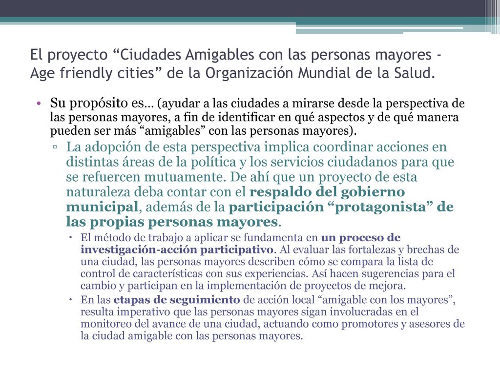 El proyecto Ciudades Amigables con las personas mayores - Age friendly cities de la Organización Mundial de la Salud.