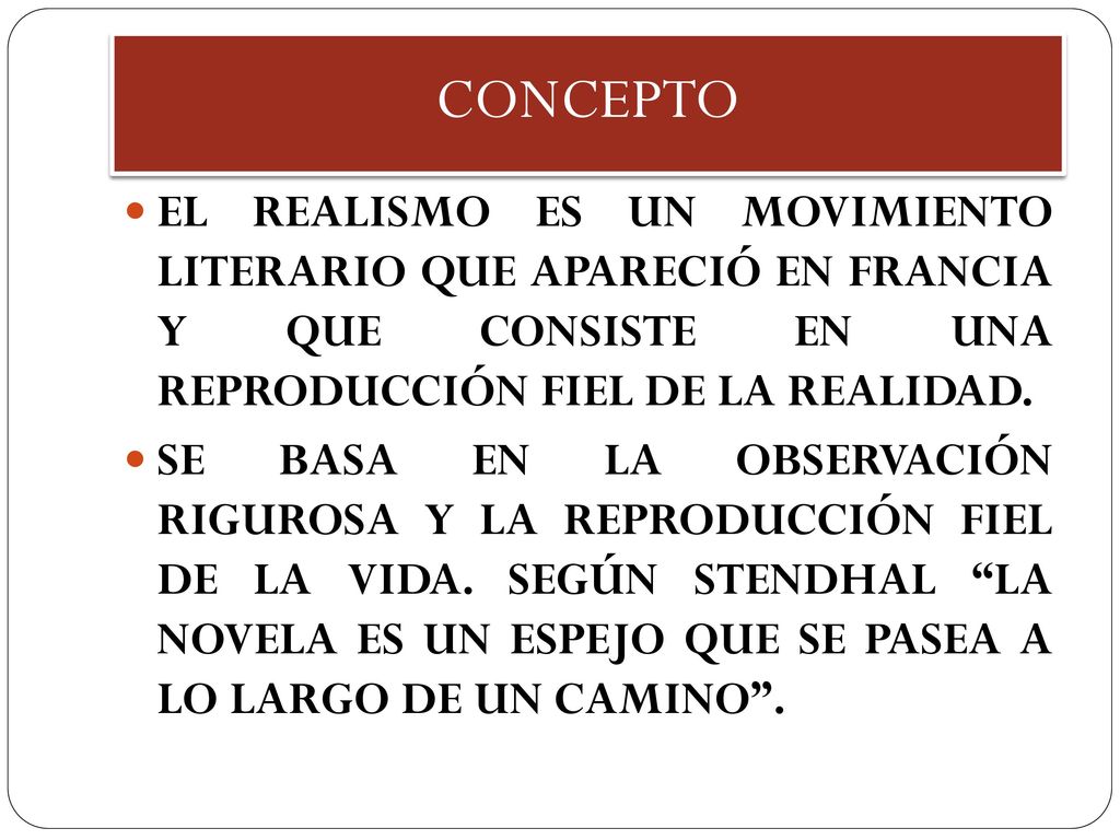 CONCEPTO EL REALISMO ES UN MOVIMIENTO LITERARIO QUE APARECIÓ EN FRANCIA Y QUE CONSISTE EN UNA REPRODUCCIÓN FIEL DE LA REALIDAD.