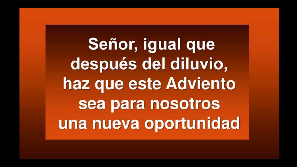 Señor, igual que después del diluvio, haz que este Adviento sea para nosotros una nueva oportunidad