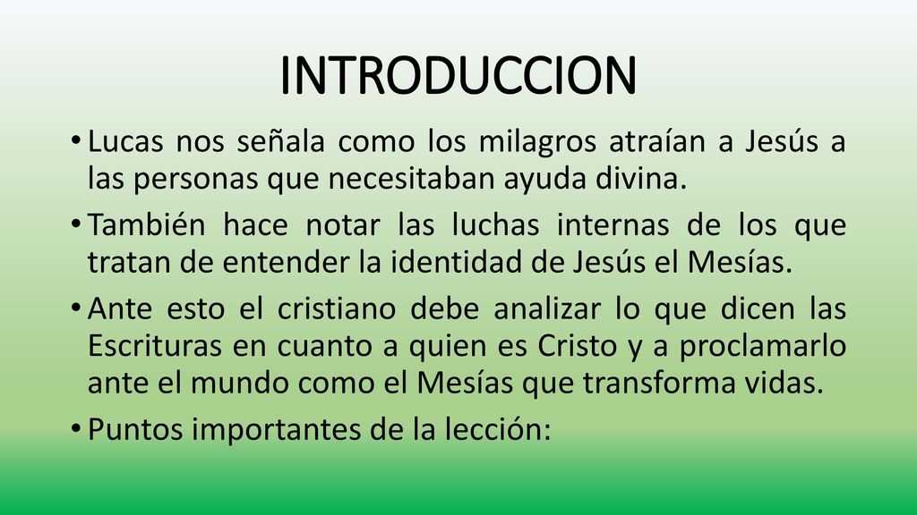 INTRODUCCION Lucas nos señala como los milagros atraían a Jesús a las personas que necesitaban ayuda divina.