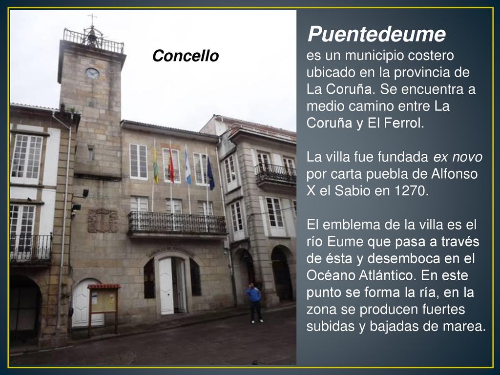 Puentedeume es un municipio costero ubicado en la provincia de La Coruña. Se encuentra a medio camino entre La Coruña y El Ferrol.