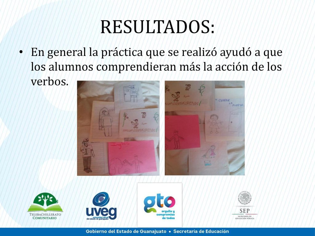 RESULTADOS: En general la práctica que se realizó ayudó a que los alumnos comprendieran más la acción de los verbos.