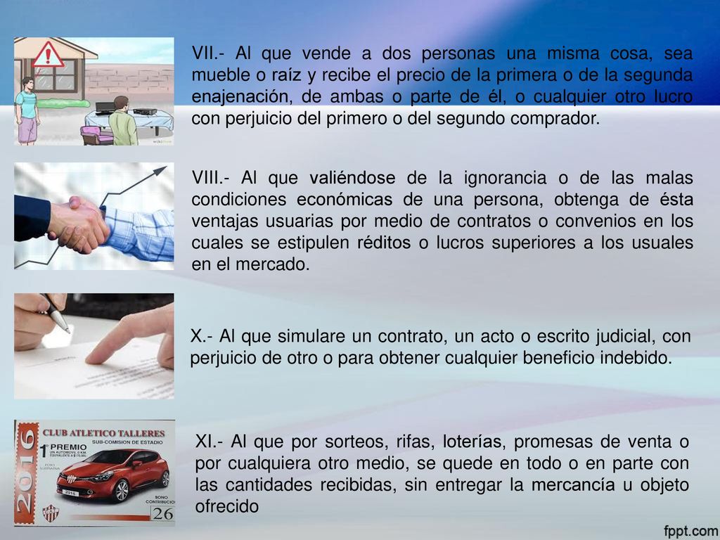 VII.- Al que vende a dos personas una misma cosa, sea mueble o raíz y recibe el precio de la primera o de la segunda enajenación, de ambas o parte de él, o cualquier otro lucro con perjuicio del primero o del segundo comprador.