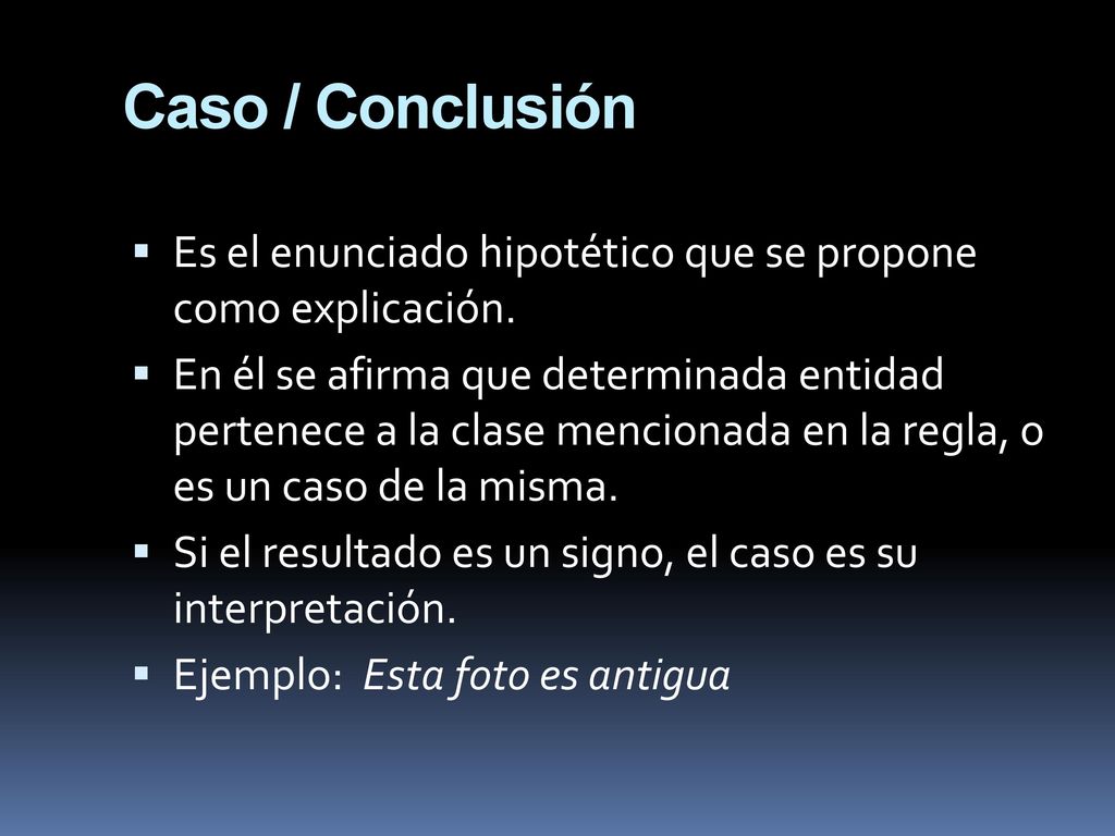 Caso / Conclusión Es el enunciado hipotético que se propone como explicación.