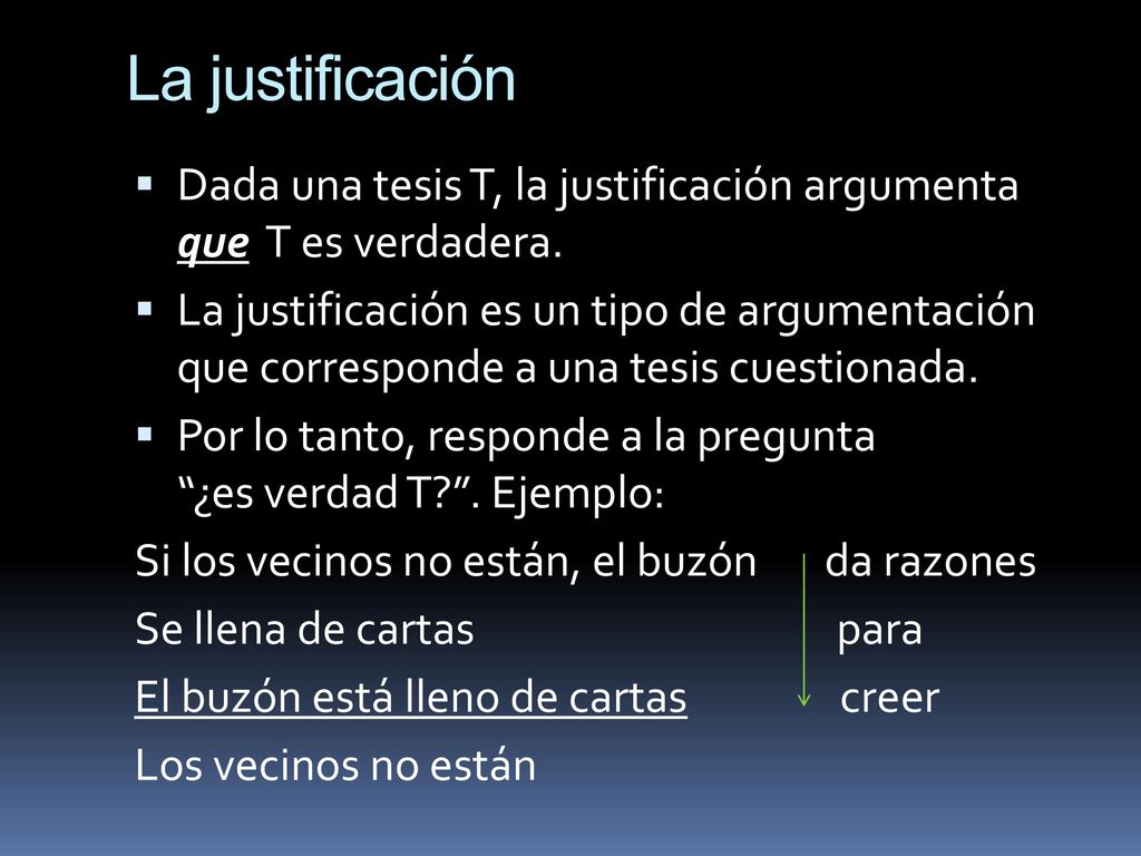 La justificación Dada una tesis T, la justificación argumenta que T es verdadera.