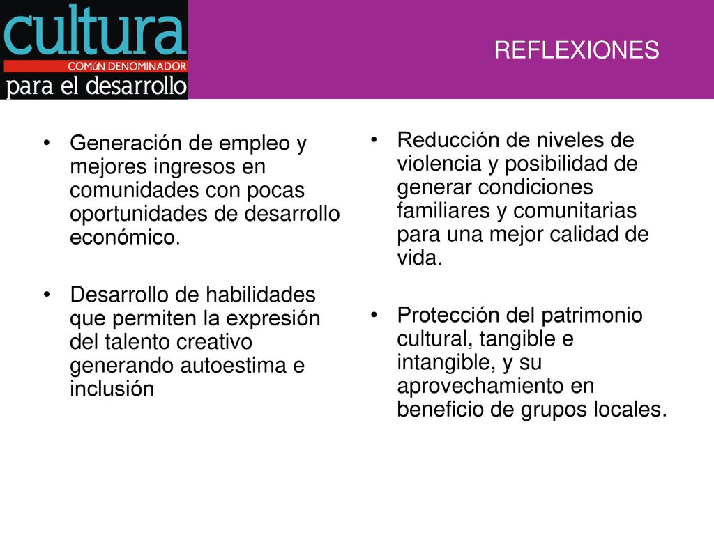 REFLEXIONES Generación de empleo y mejores ingresos en comunidades con pocas oportunidades de desarrollo económico.