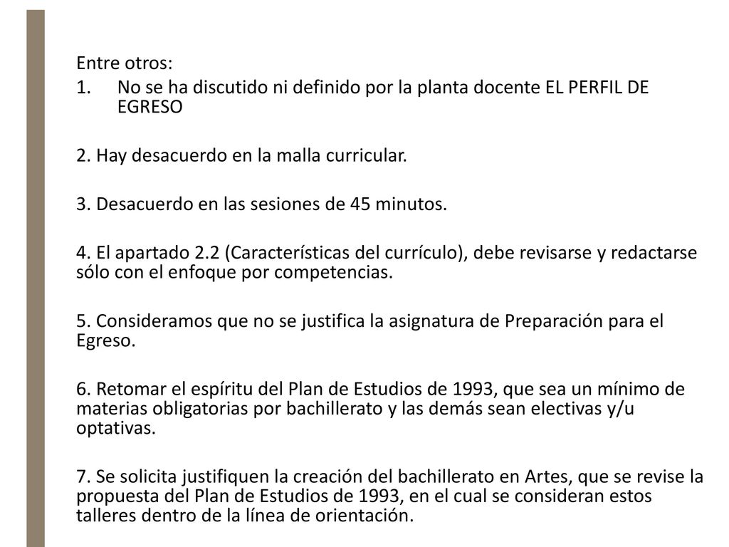 Entre otros: No se ha discutido ni definido por la planta docente EL PERFIL DE EGRESO. 2. Hay desacuerdo en la malla curricular.