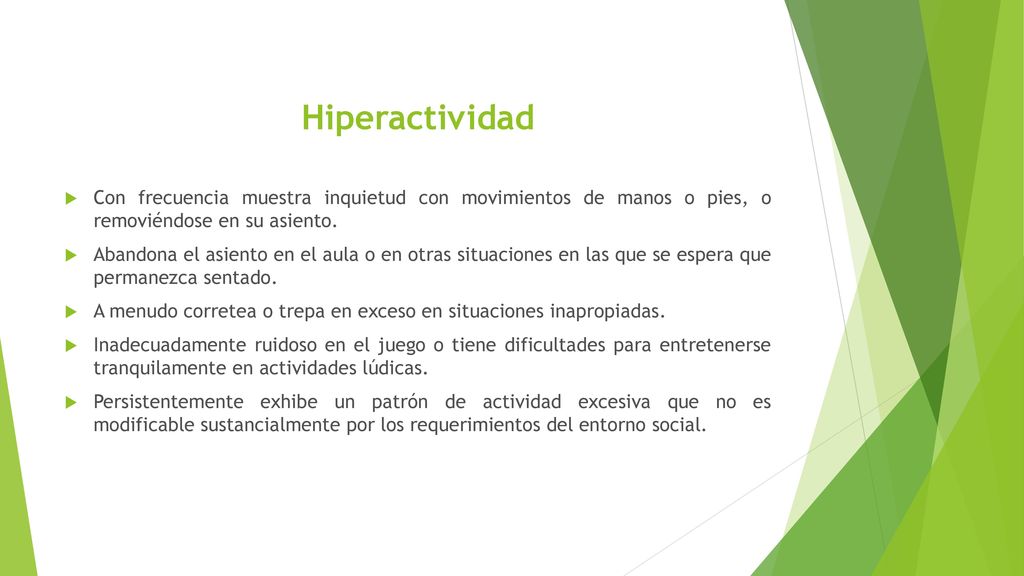 Hiperactividad Con frecuencia muestra inquietud con movimientos de manos o pies, o removiéndose en su asiento.