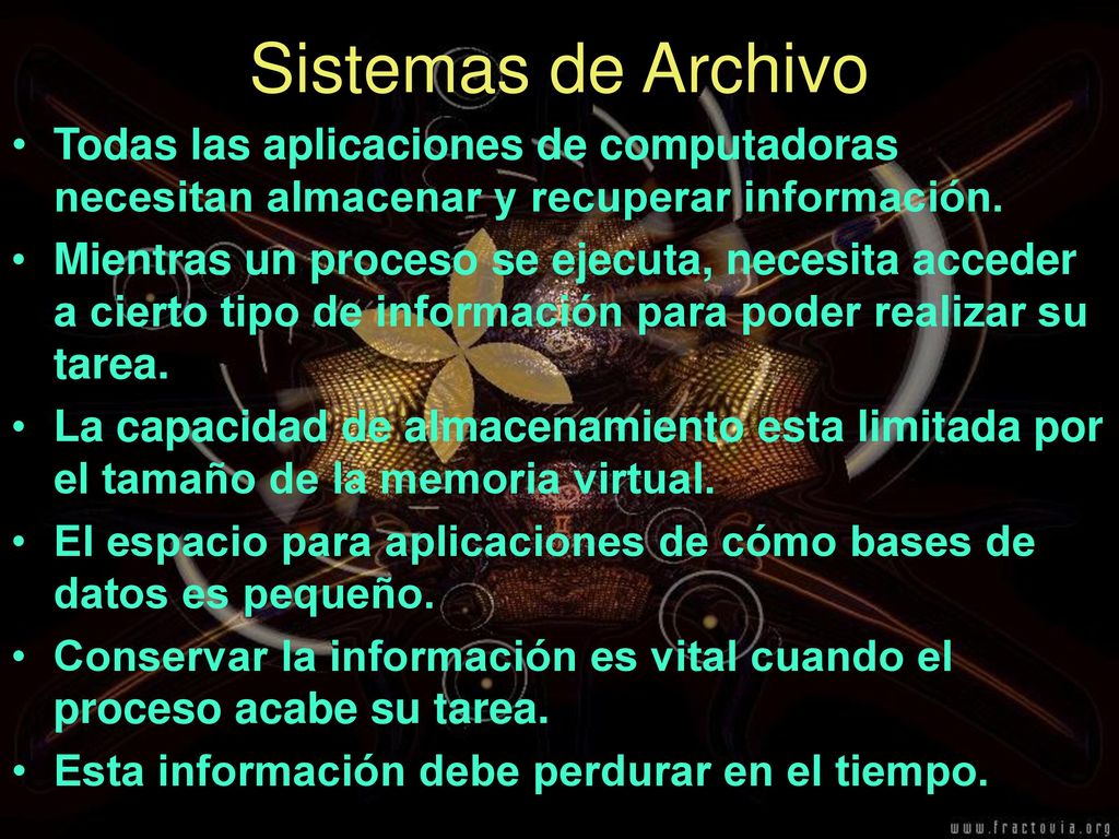 Sistemas de Archivo Todas las aplicaciones de computadoras necesitan almacenar y recuperar información.