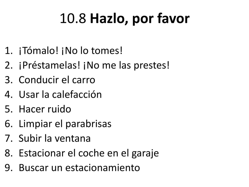 10.8 Hazlo, por favor ¡Tómalo! ¡No lo tomes!
