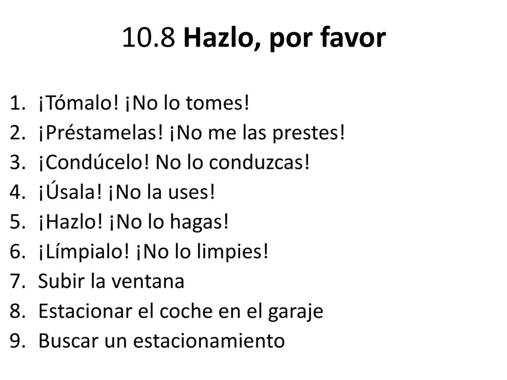 10.8 Hazlo, por favor ¡Tómalo! ¡No lo tomes!