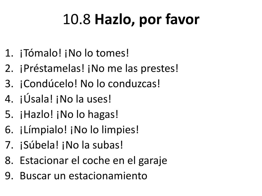 10.8 Hazlo, por favor ¡Tómalo! ¡No lo tomes!