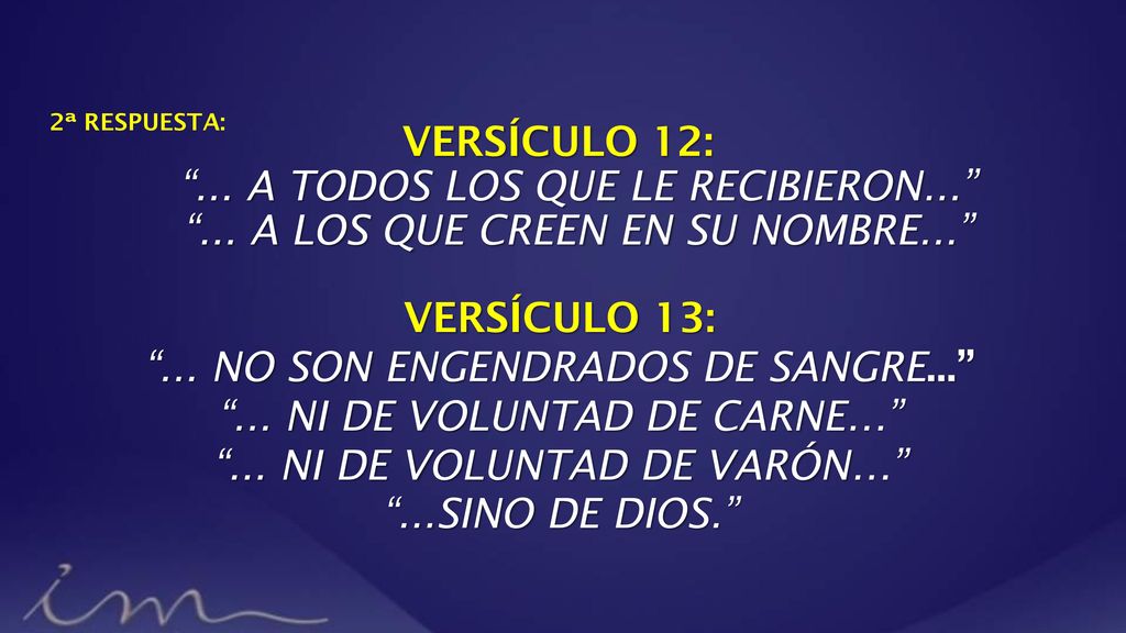 2ª RESPUESTA: VERSÍCULO 12: ... A TODOS LOS QUE LE RECIBIERON A LOS QUE CREEN EN SU NOMBRE...