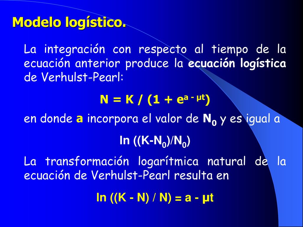 Modelo logístico. La integración con respecto al tiempo de la ecuación anterior produce la ecuación logística de Verhulst-Pearl: