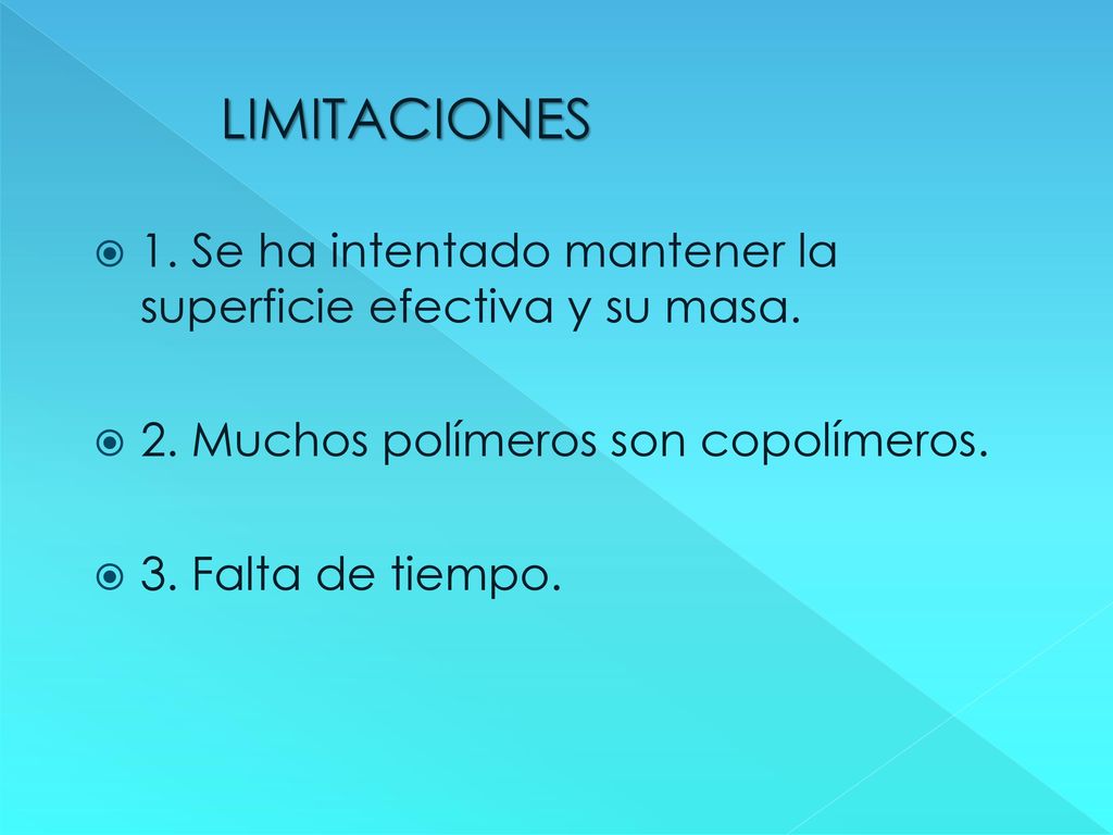 LIMITACIONES 1. Se ha intentado mantener la superficie efectiva y su masa. 2. Muchos polímeros son copolímeros.