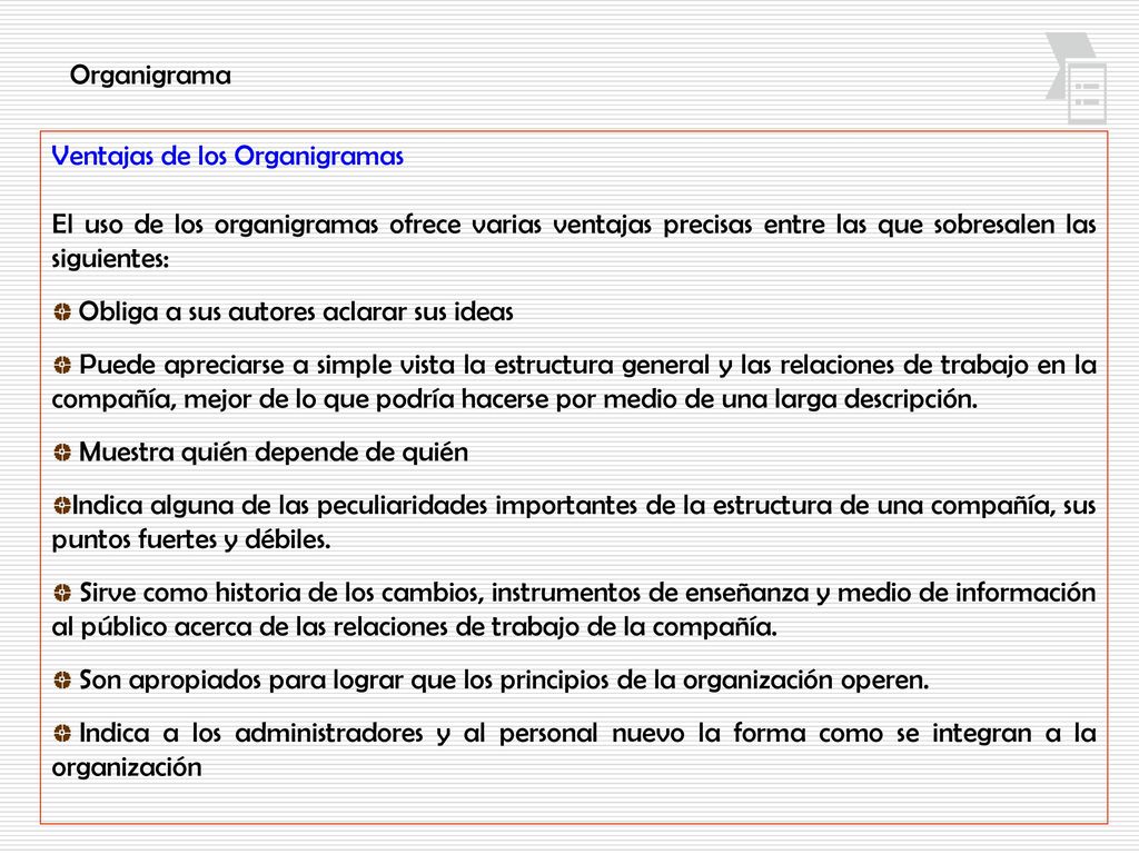 Organigrama Ventajas de los Organigramas. El uso de los organigramas ofrece varias ventajas precisas entre las que sobresalen las siguientes: