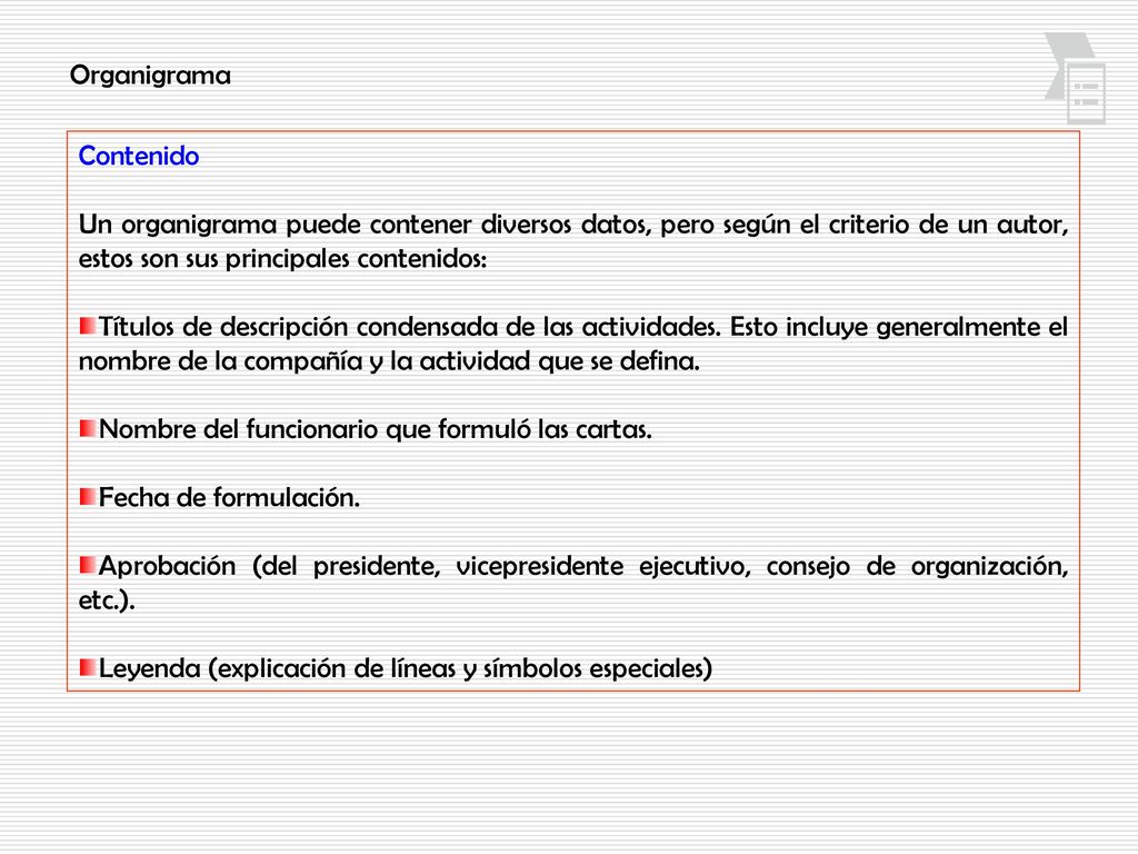 Organigrama Contenido. Un organigrama puede contener diversos datos, pero según el criterio de un autor, estos son sus principales contenidos: