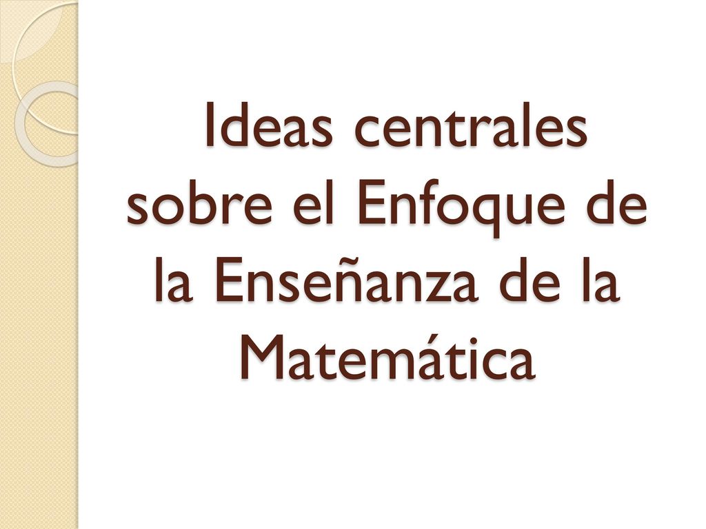 Ideas centrales sobre el Enfoque de la Enseñanza de la Matemática