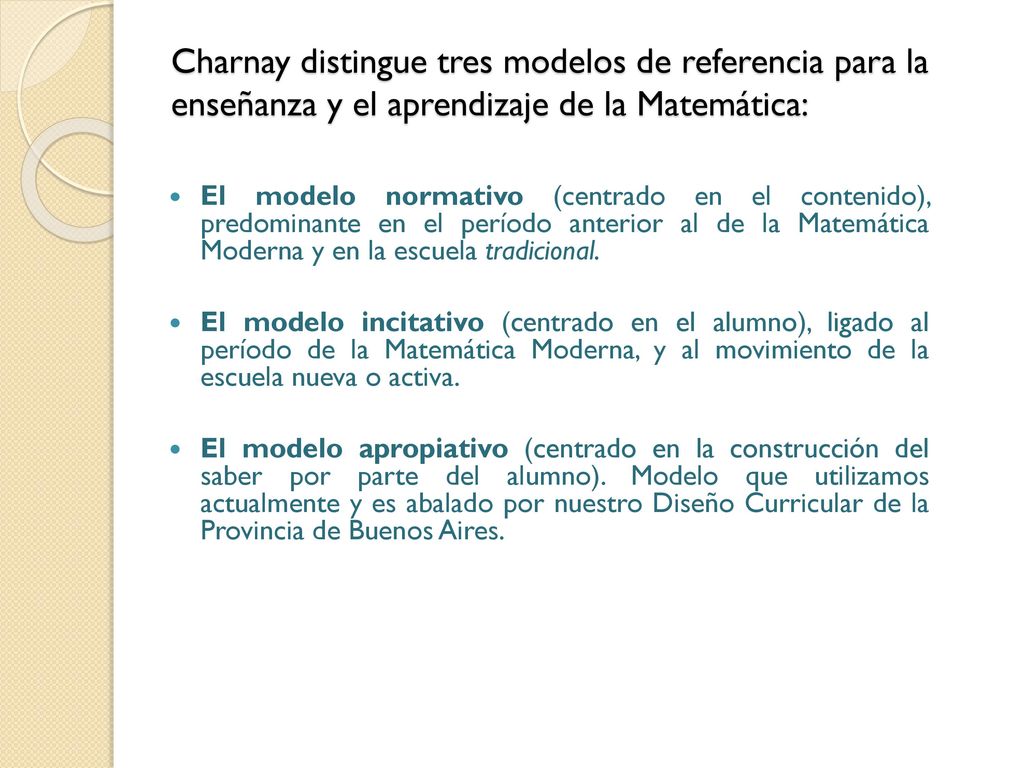 Charnay distingue tres modelos de referencia para la enseñanza y el aprendizaje de la Matemática: