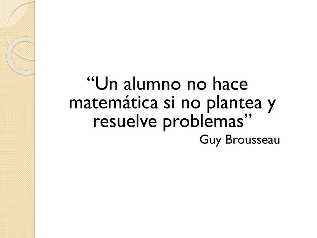 Un alumno no hace matemática si no plantea y resuelve problemas