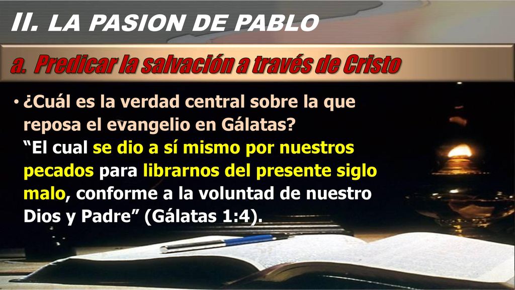 II. LA PASION DE PABLO a. Predicar la salvación a través de Cristo